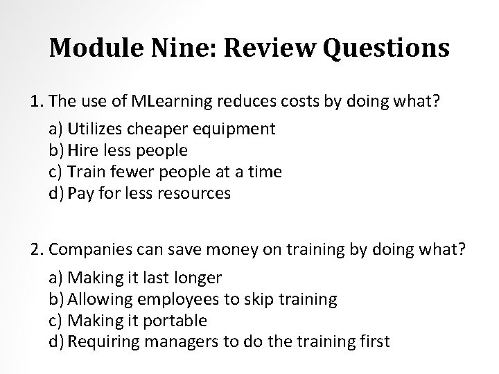 Module Nine: Review Questions 1. The use of MLearning reduces costs by doing what?