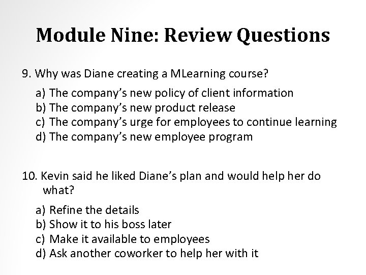 Module Nine: Review Questions 9. Why was Diane creating a MLearning course? a) The