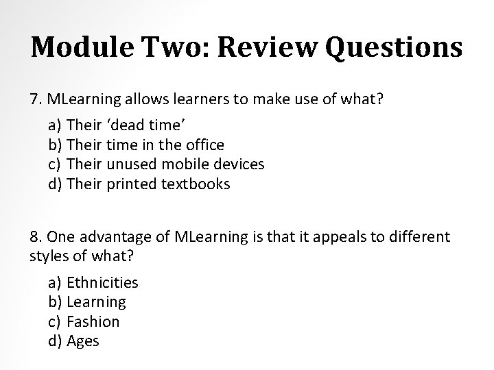 Module Two: Review Questions 7. MLearning allows learners to make use of what? a)