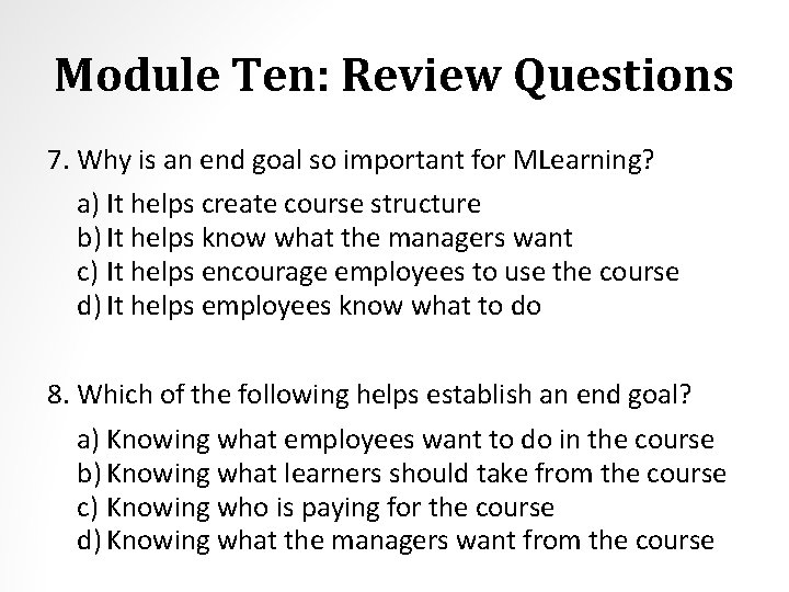 Module Ten: Review Questions 7. Why is an end goal so important for MLearning?