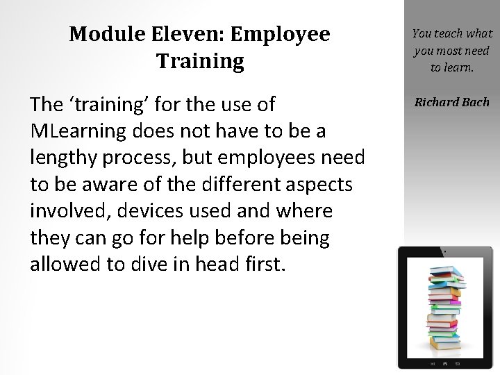 Module Eleven: Employee Training You teach what you most need to learn. The ‘training’