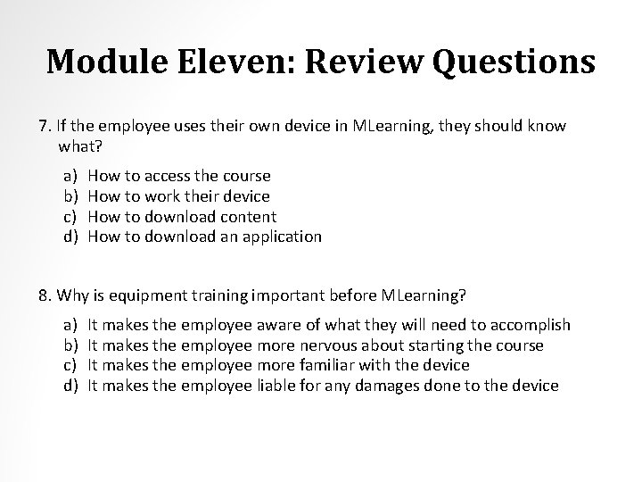 Module Eleven: Review Questions 7. If the employee uses their own device in MLearning,