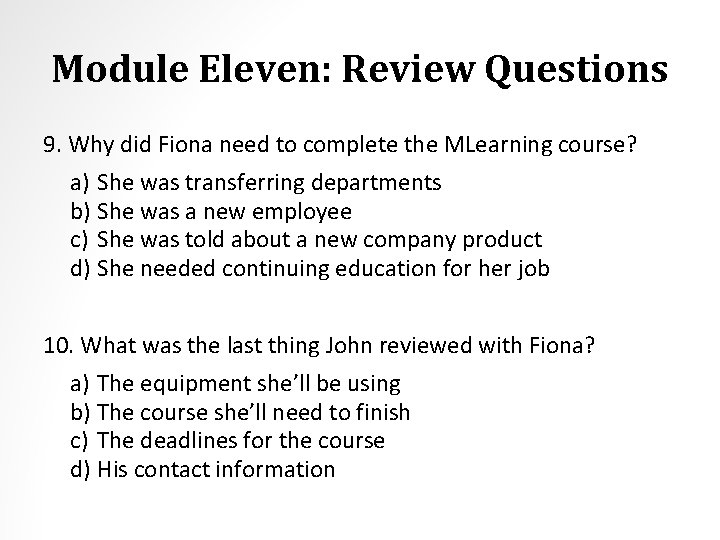 Module Eleven: Review Questions 9. Why did Fiona need to complete the MLearning course?