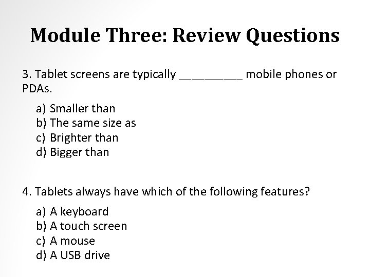 Module Three: Review Questions 3. Tablet screens are typically _____ mobile phones or PDAs.