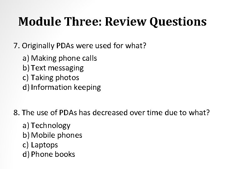 Module Three: Review Questions 7. Originally PDAs were used for what? a) Making phone