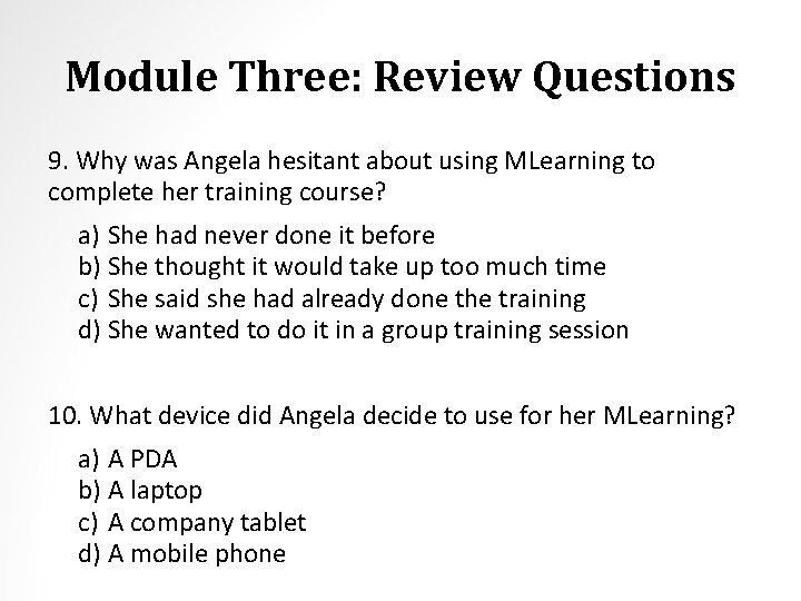 Module Three: Review Questions 9. Why was Angela hesitant about using MLearning to complete