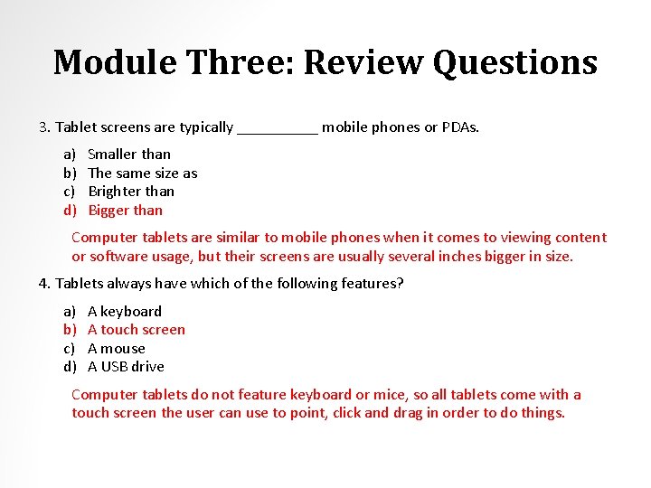 Module Three: Review Questions 3. Tablet screens are typically _____ mobile phones or PDAs.