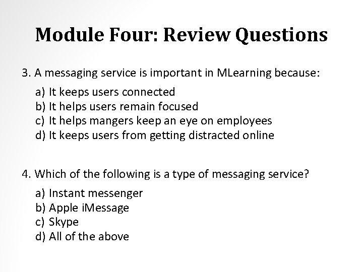 Module Four: Review Questions 3. A messaging service is important in MLearning because: a)