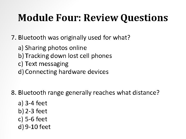 Module Four: Review Questions 7. Bluetooth was originally used for what? a) Sharing photos