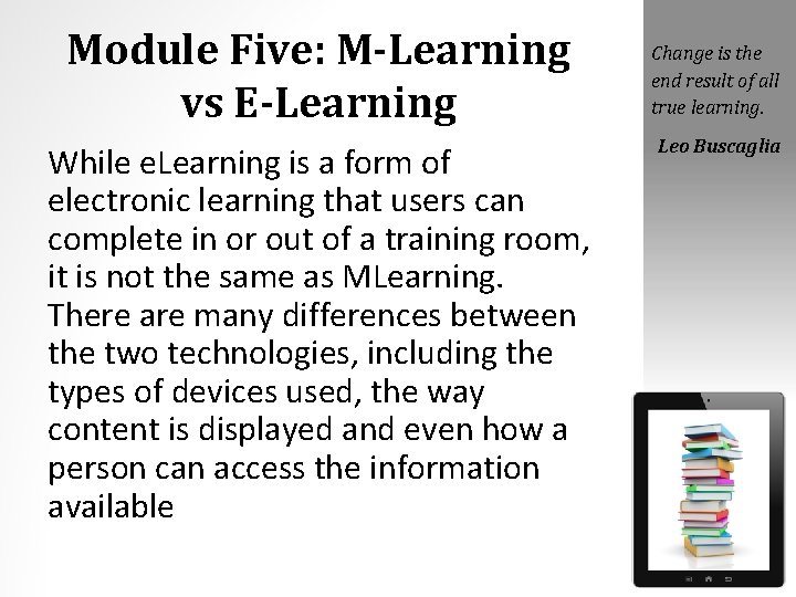 Module Five: M-Learning vs E-Learning While e. Learning is a form of electronic learning