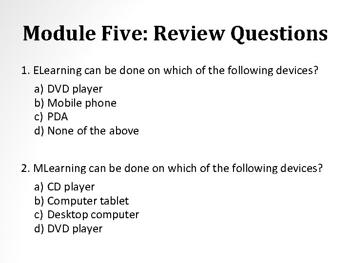 Module Five: Review Questions 1. ELearning can be done on which of the following