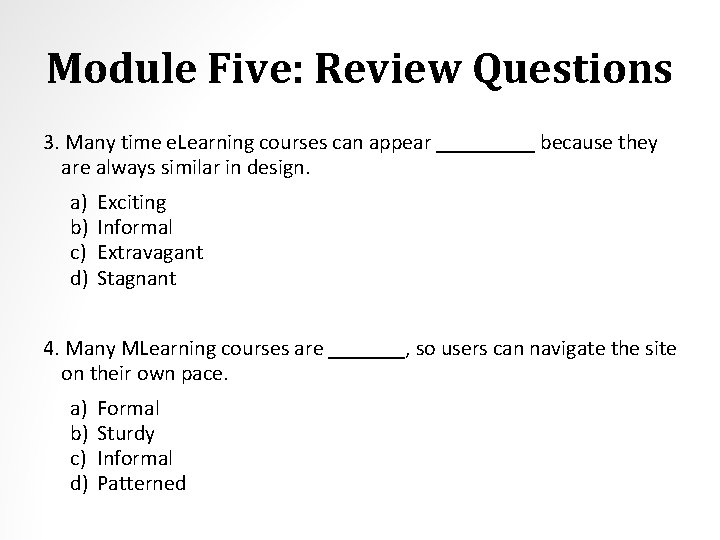 Module Five: Review Questions 3. Many time e. Learning courses can appear _____ because