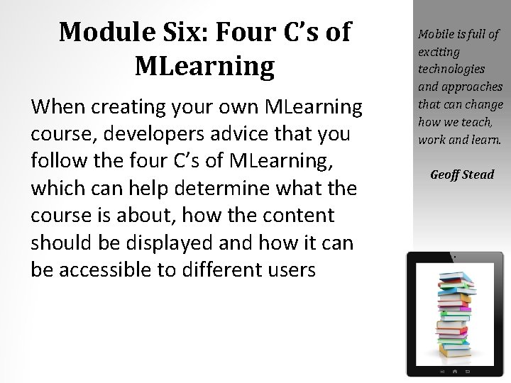 Module Six: Four C’s of MLearning When creating your own MLearning course, developers advice