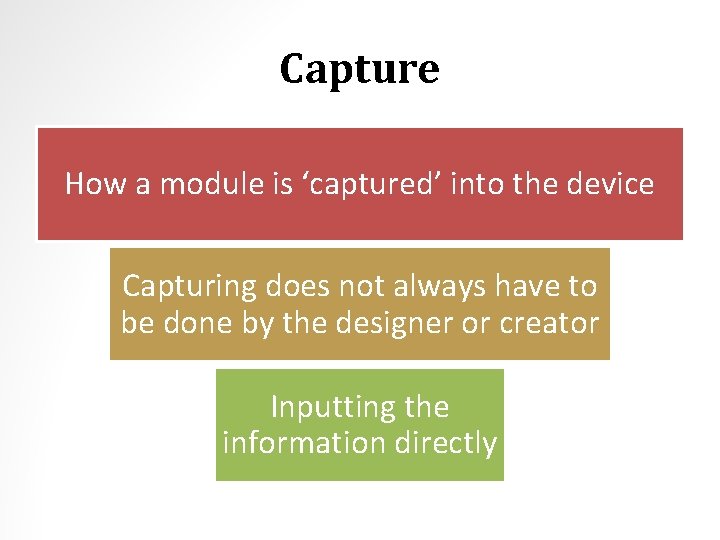 Capture How a module is ‘captured’ into the device Capturing does not always have