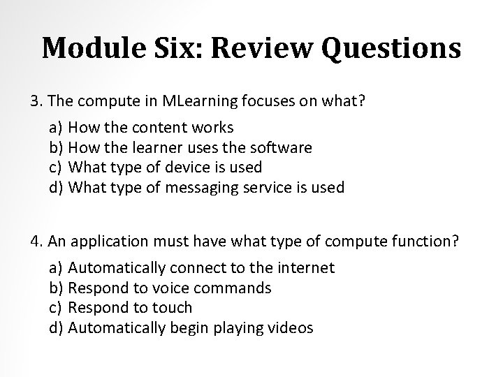 Module Six: Review Questions 3. The compute in MLearning focuses on what? a) How