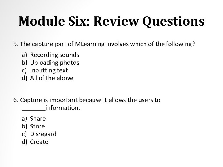 Module Six: Review Questions 5. The capture part of MLearning involves which of the
