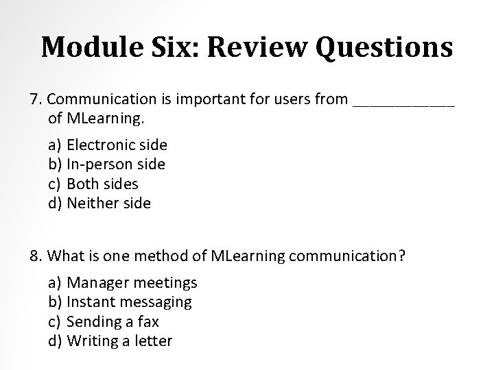 Module Six: Review Questions 7. Communication is important for users from ______ of MLearning.