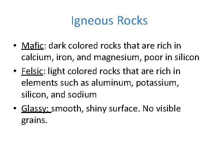 Igneous Rocks • Mafic: dark colored rocks that are rich in calcium, iron, and