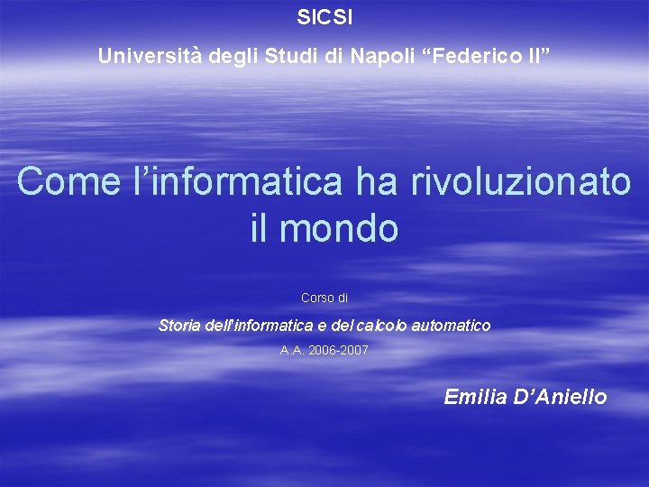 SICSI Università degli Studi di Napoli “Federico II” Come l’informatica ha rivoluzionato il mondo