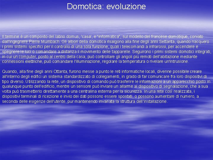 Domotica: evoluzione Il termine è un composto del latino domus, 'casa', e “informatica”, sul