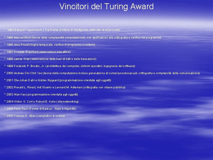 Vincitori del Turing Award * 1994 Edward Feigenbaum e Raj Reddy (sistemi di intelligenza