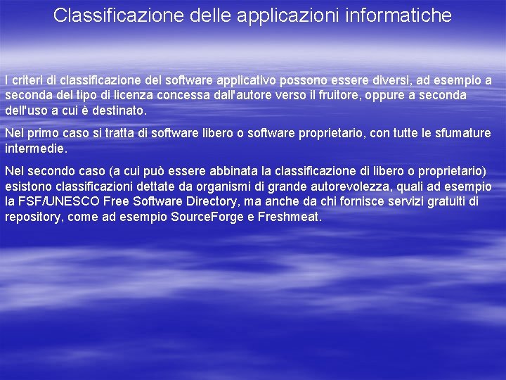 Classificazione delle applicazioni informatiche I criteri di classificazione del software applicativo possono essere diversi,