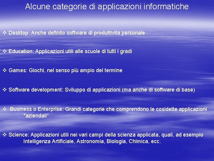 Alcune categorie di applicazioni informatiche v Desktop: Anche definito software di produttività personale v