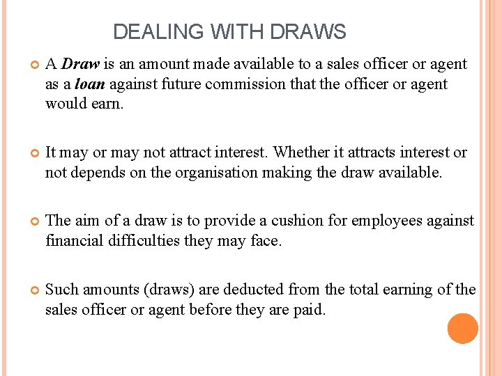 DEALING WITH DRAWS A Draw is an amount made available to a sales officer DEALING WITH DRAWS A Draw is an amount made available to a sales officer