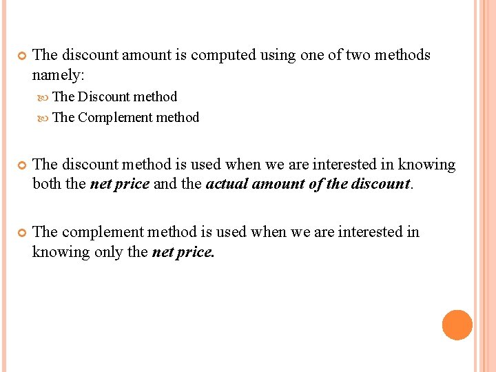 The discount amount is computed using one of two methods namely: The Discount The discount amount is computed using one of two methods namely: The Discount