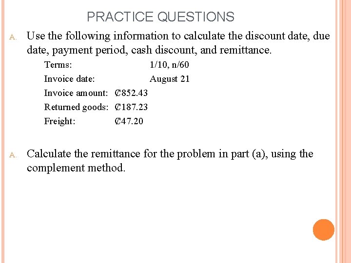 PRACTICE QUESTIONS A. Use the following information to calculate the discount date, due date, PRACTICE QUESTIONS A. Use the following information to calculate the discount date, due date,