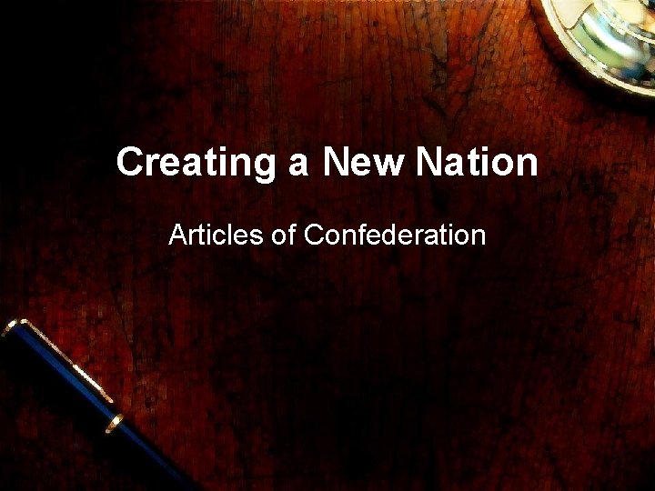 Creating a New Nation Articles of Confederation 