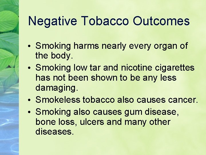 Negative Tobacco Outcomes • Smoking harms nearly every organ of the body. • Smoking