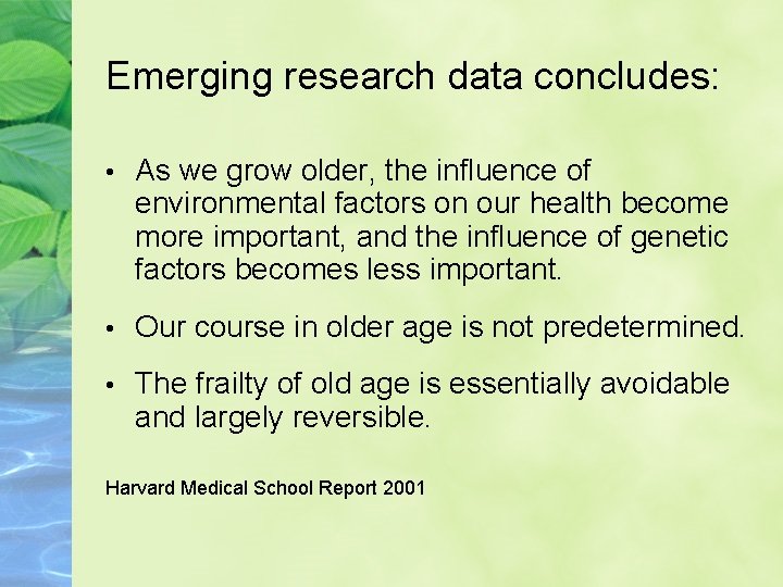 Emerging research data concludes: • As we grow older, the influence of environmental factors
