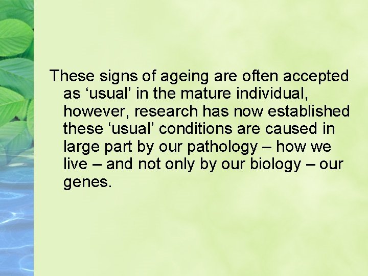 These signs of ageing are often accepted as ‘usual’ in the mature individual, however,