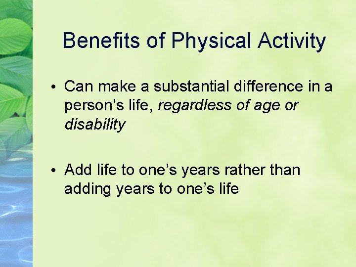 Benefits of Physical Activity • Can make a substantial difference in a person’s life,