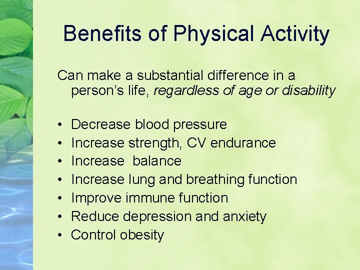 Benefits of Physical Activity Can make a substantial difference in a person’s life, regardless