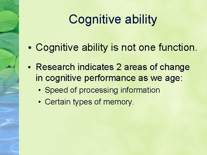 Cognitive ability • Cognitive ability is not one function. • Research indicates 2 areas