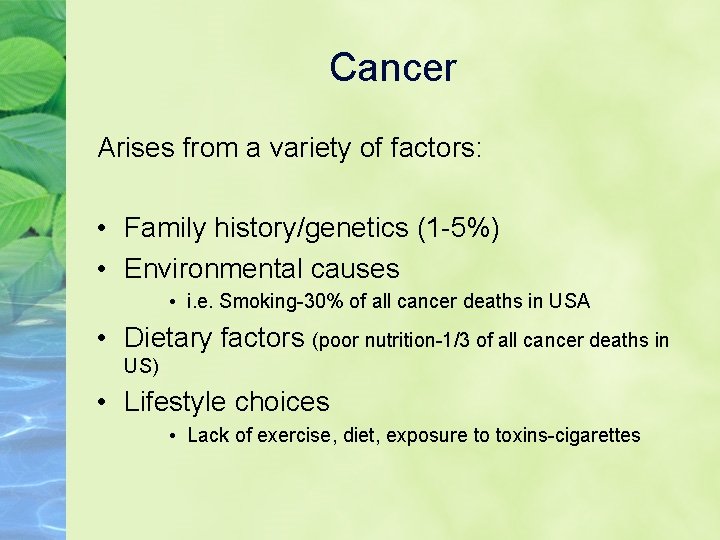 Cancer Arises from a variety of factors: • Family history/genetics (1 -5%) • Environmental