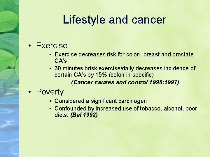 Lifestyle and cancer • Exercise decreases risk for colon, breast and prostate CA’s •