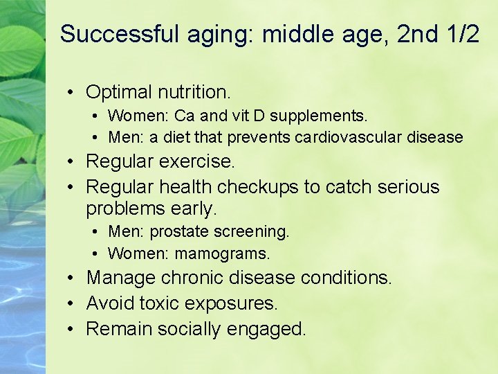 Successful aging: middle age, 2 nd 1/2 • Optimal nutrition. • Women: Ca and