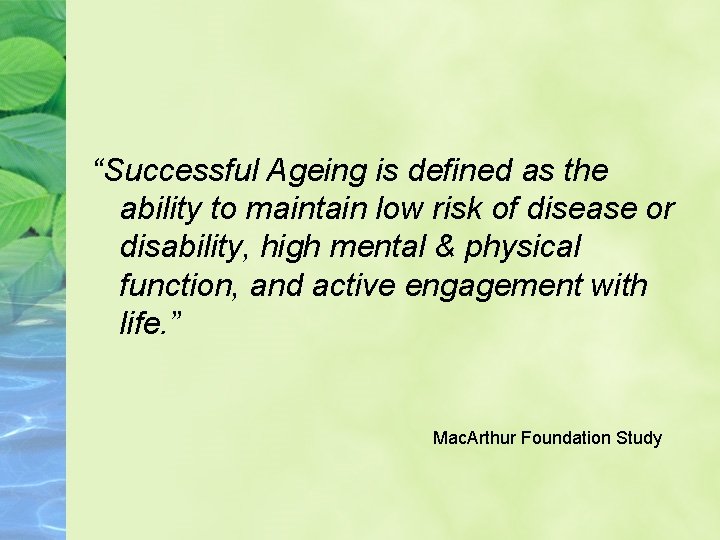 “Successful Ageing is defined as the ability to maintain low risk of disease or