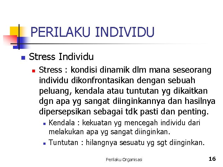 PERILAKU INDIVIDU n Stress Individu n Stress : kondisi dinamik dlm mana seseorang individu