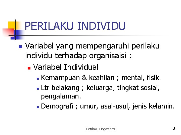 PERILAKU INDIVIDU n Variabel yang mempengaruhi perilaku individu terhadap organisaisi : n Variabel Individual