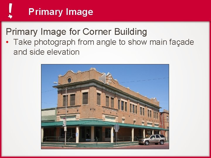 Primary Image for Corner Building • Take photograph from angle to show main façade