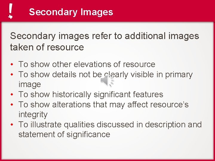 Secondary Images Secondary images refer to additional images taken of resource • To show