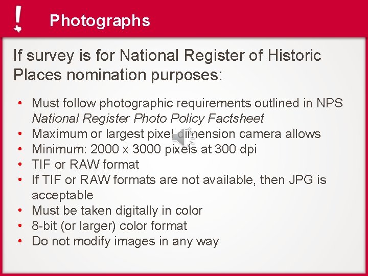 Photographs If survey is for National Register of Historic Places nomination purposes: • Must