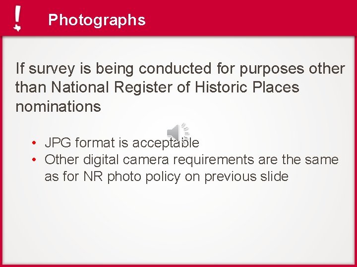 Photographs If survey is being conducted for purposes other than National Register of Historic