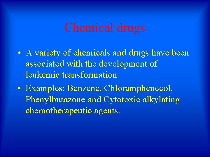 Chemical drugs • A variety of chemicals and drugs have been associated with the