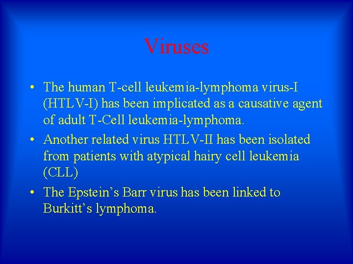 Viruses • The human T-cell leukemia-lymphoma virus-I (HTLV-I) has been implicated as a causative