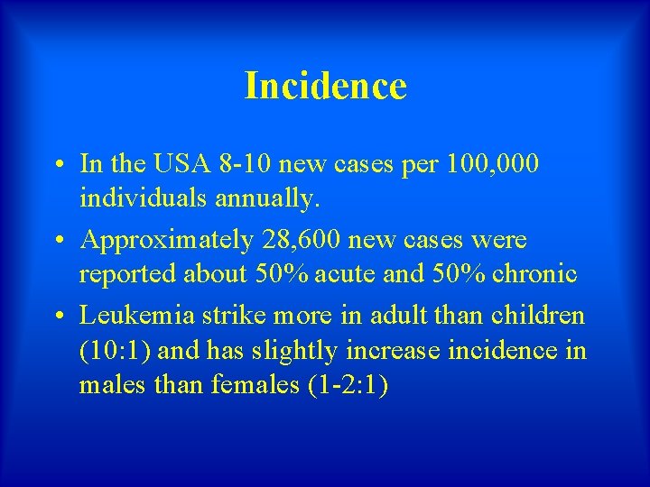 Incidence • In the USA 8 -10 new cases per 100, 000 individuals annually.